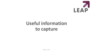 Useful information
to capture
@peter_oneill
 
