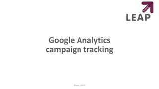 Google Analytics
campaign tracking
@peter_oneill
 