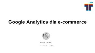 Google Analytics dla e-commerce
 