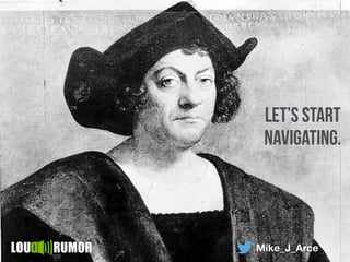 Mike_J_Arce
let’s start
navigating.
 