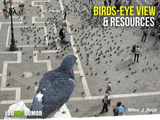 birds-eye view
Mike_J_Arce
& resources
 