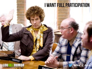 i want full participation
Mike_J_Arce
 