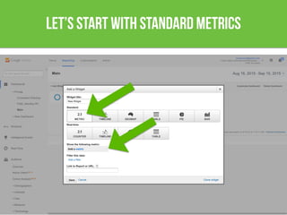Let’s start with standard metrics
 