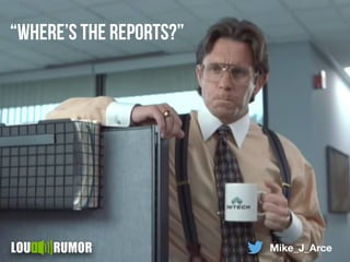 Mike_J_Arce
“where’s the reports?”
 