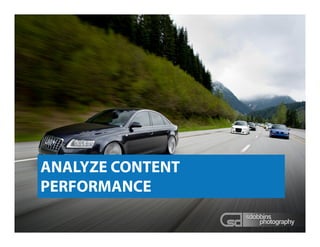 ANALYZE CONTENT
PERFORMANCE
 