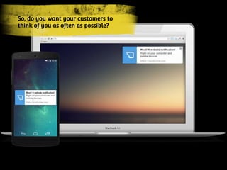 So, do you want your customers to
think of you as often as possible?
 