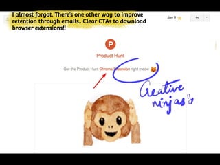 Nuggets of wisdom.
I almost forgot. There’s one other way to improve
retention through emails.. Clear CTAs to download
browser extensions!!
 