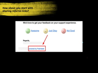 How about you start with
sharing referral links?
 