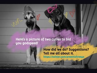 Here’s a picture of two cuties to bid
you godspeed!
How did we do? Suggestions?
Tell me all about it.
https://twitter.com/preethishreeya
 