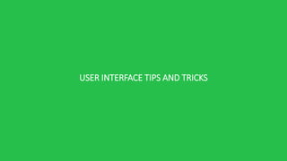 USER INTERFACE TIPS AND TRICKS
 