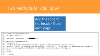 Two Methods for Adding GA
Add the code to
the header file of
each page
 