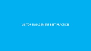 VISITOR ENGAGEMENT BEST PRACTICES
 