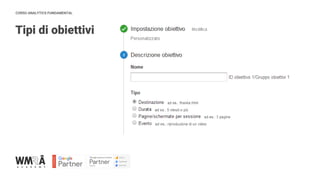 CORSO ANALYTICS FUNDAMENTAL
Tipi di obiettivi
IMMAGINE
 