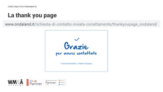 CORSO ANALYTICS FUNDAMENTAL
La thank you page
IMMAGINE
 