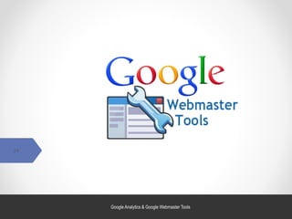 Introduction à l’analyse de site web avec Google Analytics
24
Google Analytics & Google Webmaster Tools
 