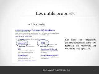 Google Analytics & Google Webmaster Tools
Les outils proposés
Liens de site
Ces liens sont présentés
automatiquement dans les
résultats de recherche où
votre site web apparaît.
37
 