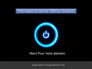 Merci Pour Votre attention
44
Google Analytics & Google Webmaster Tools
 
