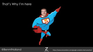 That’s Why I’m here
@BenmfHolland https://www.zionandzion.com/google-analytics-best-practice/
 