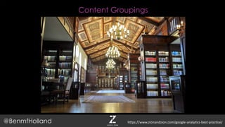Content Groupings
@BenmfHolland https://www.zionandzion.com/google-analytics-best-practice/
 