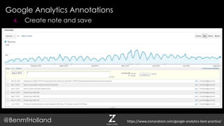 Google Analytics Annotations
@BenmfHolland
4. Create note and save
https://www.zionandzion.com/google-analytics-best-practice/
 