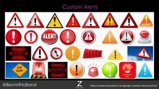 Custom Alerts
@BenmfHolland https://www.zionandzion.com/google-analytics-best-practice/
 