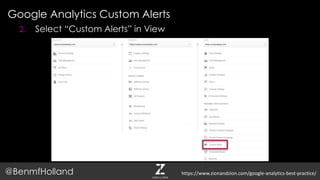 Google Analytics Custom Alerts
@BenmfHolland
2. Select “Custom Alerts” in View
https://www.zionandzion.com/google-analytics-best-practice/
 