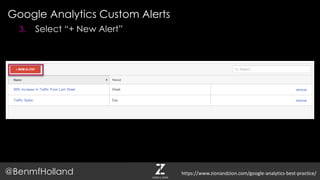 Google Analytics Custom Alerts
@BenmfHolland
3. Select “+ New Alert”
https://www.zionandzion.com/google-analytics-best-practice/
 