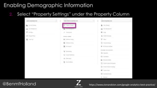 Enabling Demographic Information
@BenmfHolland
2. Select “Property Settings” under the Property Column
https://www.zionandzion.com/google-analytics-best-practice/
 