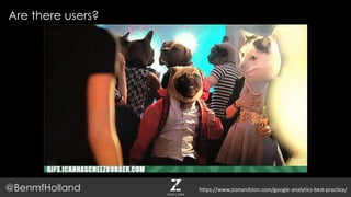 Are there users?
@BenmfHolland https://www.zionandzion.com/google-analytics-best-practice/
 