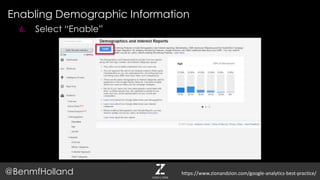 Enabling Demographic Information
@BenmfHolland
6. Select “Enable”
https://www.zionandzion.com/google-analytics-best-practice/
 