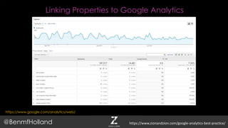 Linking Properties to Google Analytics
https://www.google.com/analytics/web/
@BenmfHolland https://www.zionandzion.com/google-analytics-best-practice/
 