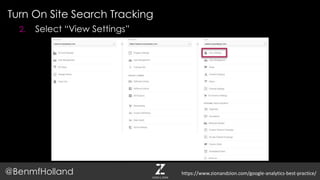 Turn On Site Search Tracking
@BenmfHolland
2. Select “View Settings”
https://www.zionandzion.com/google-analytics-best-practice/
 