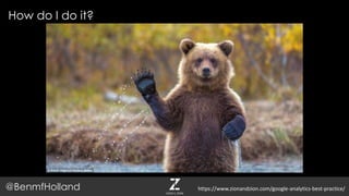 How do I do it?
@BenmfHolland https://www.zionandzion.com/google-analytics-best-practice/
 