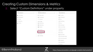 Creating Custom Dimensions & Metrics
@BenmfHolland
2. Select “Custom Definitions” under property
https://www.zionandzion.com/google-analytics-best-practice/
 