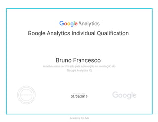 Google Analytics Individual Qualification
Bruno Francesco
01/03/2019
 