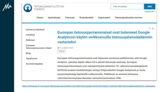https://tietosuoja.fi/-/euroopan-tietosuojaviranomaiset-ovat-todenneet-google-analyticsin-kayton-verkkosivuilla-tietosuojalainsaadannon-vastaiseksi
 