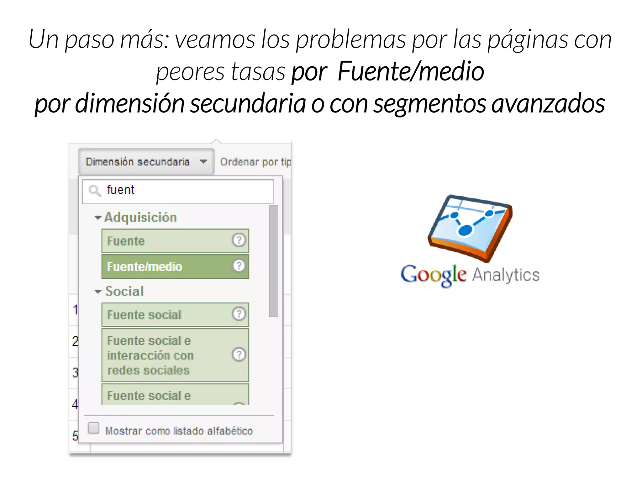 Un paso más: veamos los problemas por las páginas con peores tasas por Fuente/medio 
por dimensión secundaria o con segmentos avanzados  