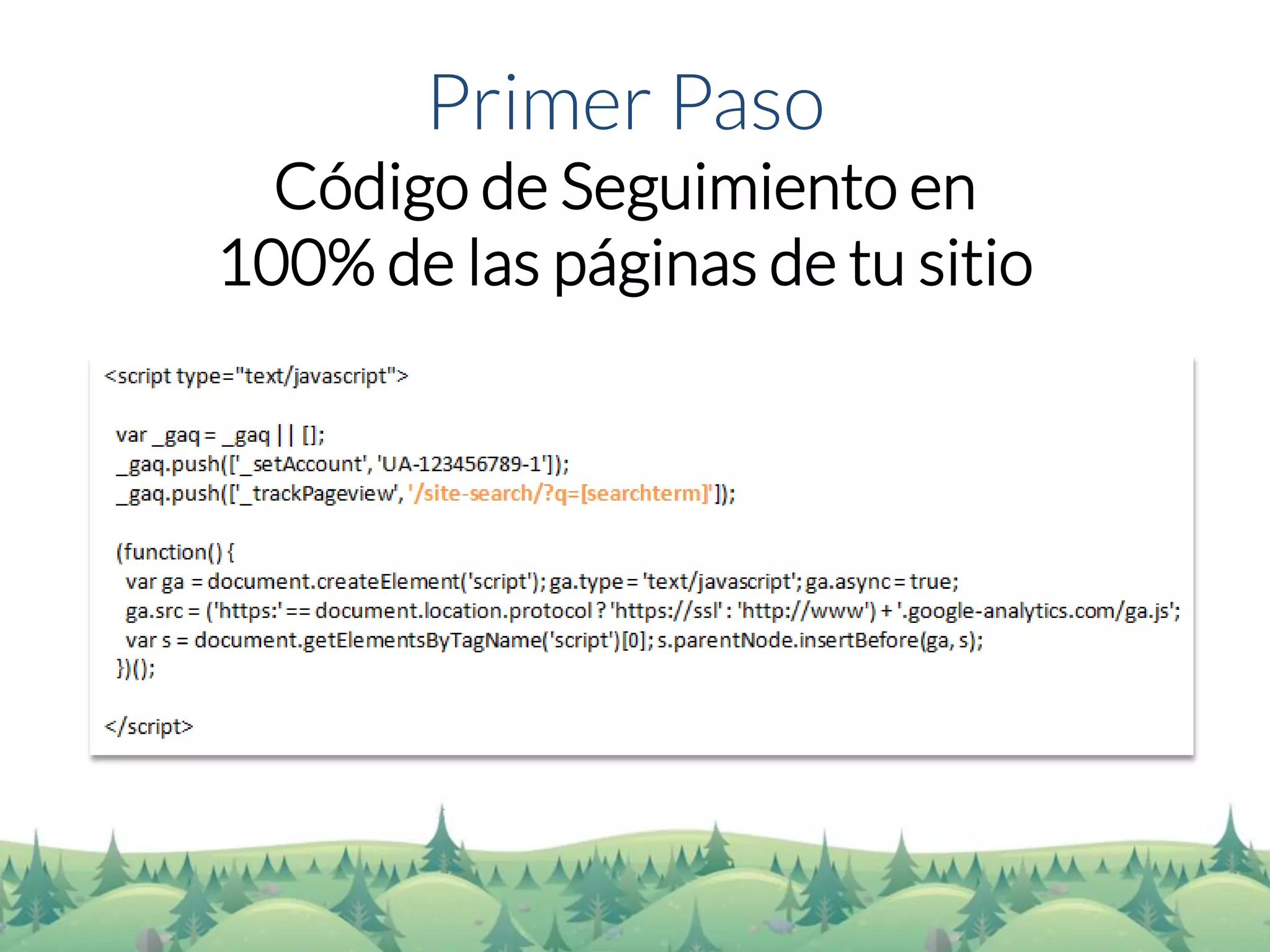 Primer Paso 
Código de Seguimiento en 100% de las páginas de tu sitio  