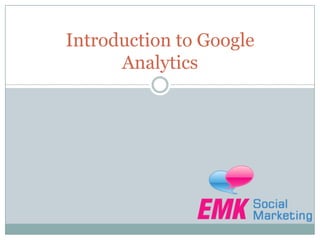 Introduction to Google
Analytics
 