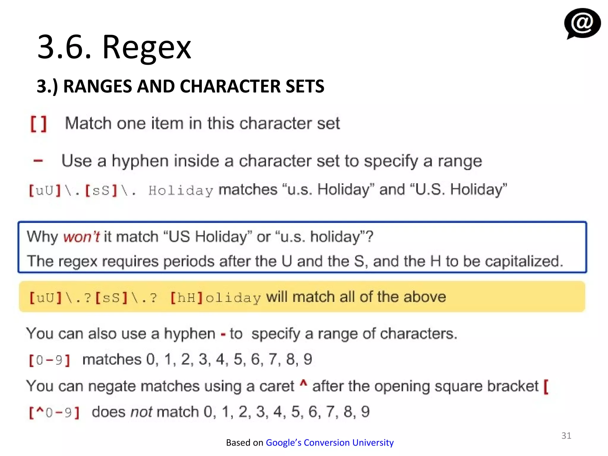 3.6. Regex
3.) RANGES AND CHARACTER SETS




                                                             31
                   Based on Google’s Conversion University
 