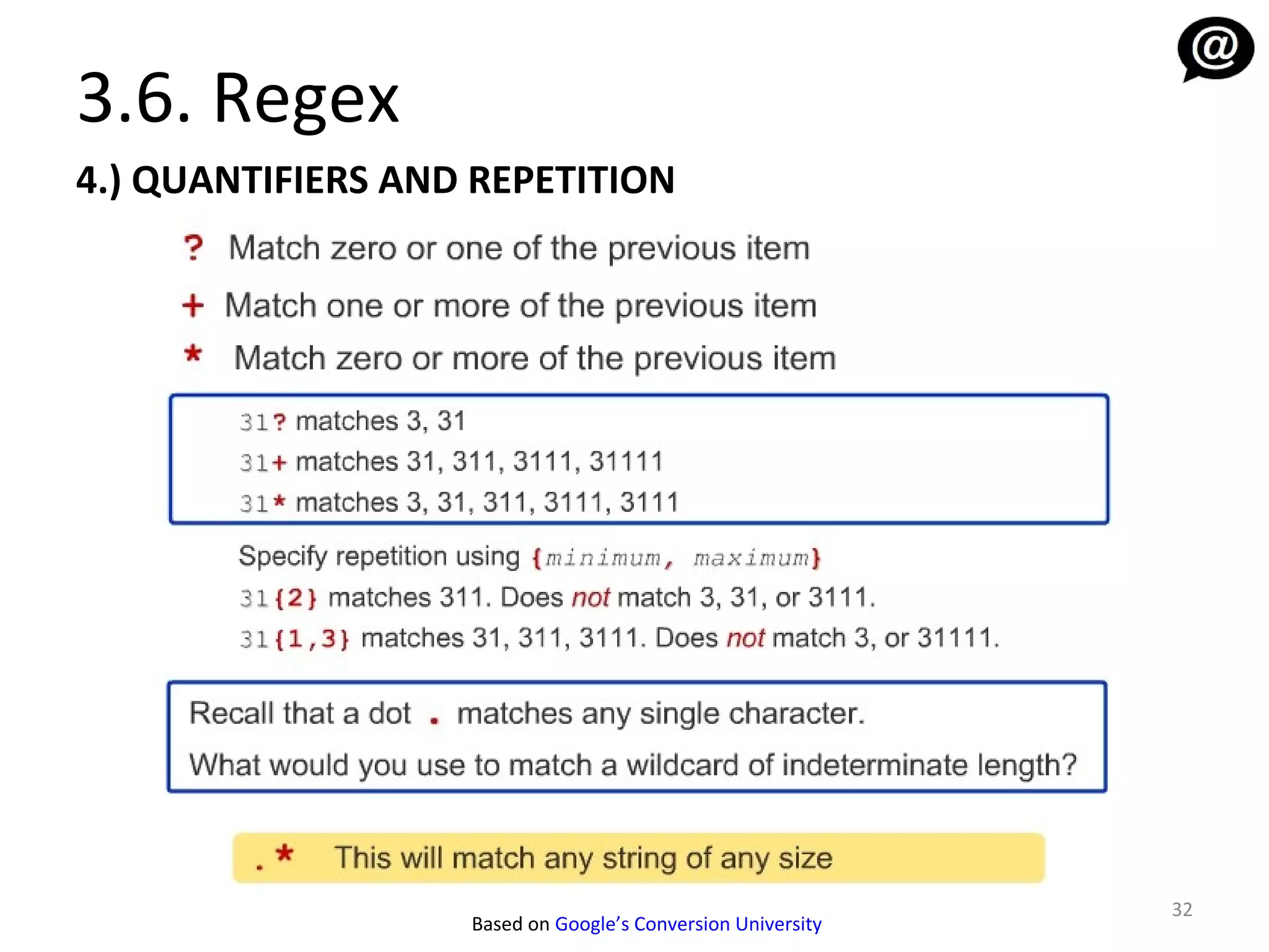 3.6. Regex
4.) QUANTIFIERS AND REPETITION




                                                             32
                   Based on Google’s Conversion University
 