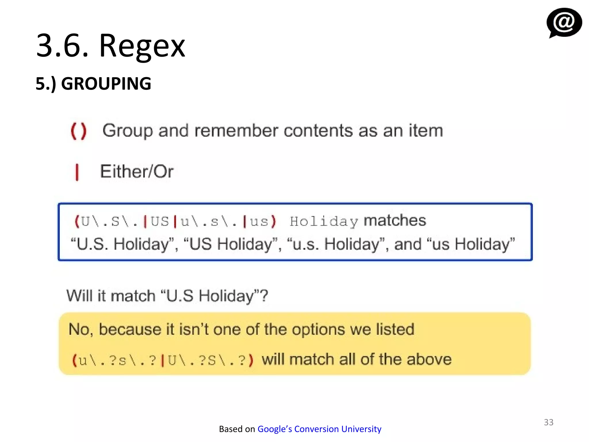 3.6. Regex
5.) GROUPING




                                                         33
               Based on Google’s Conversion University
 