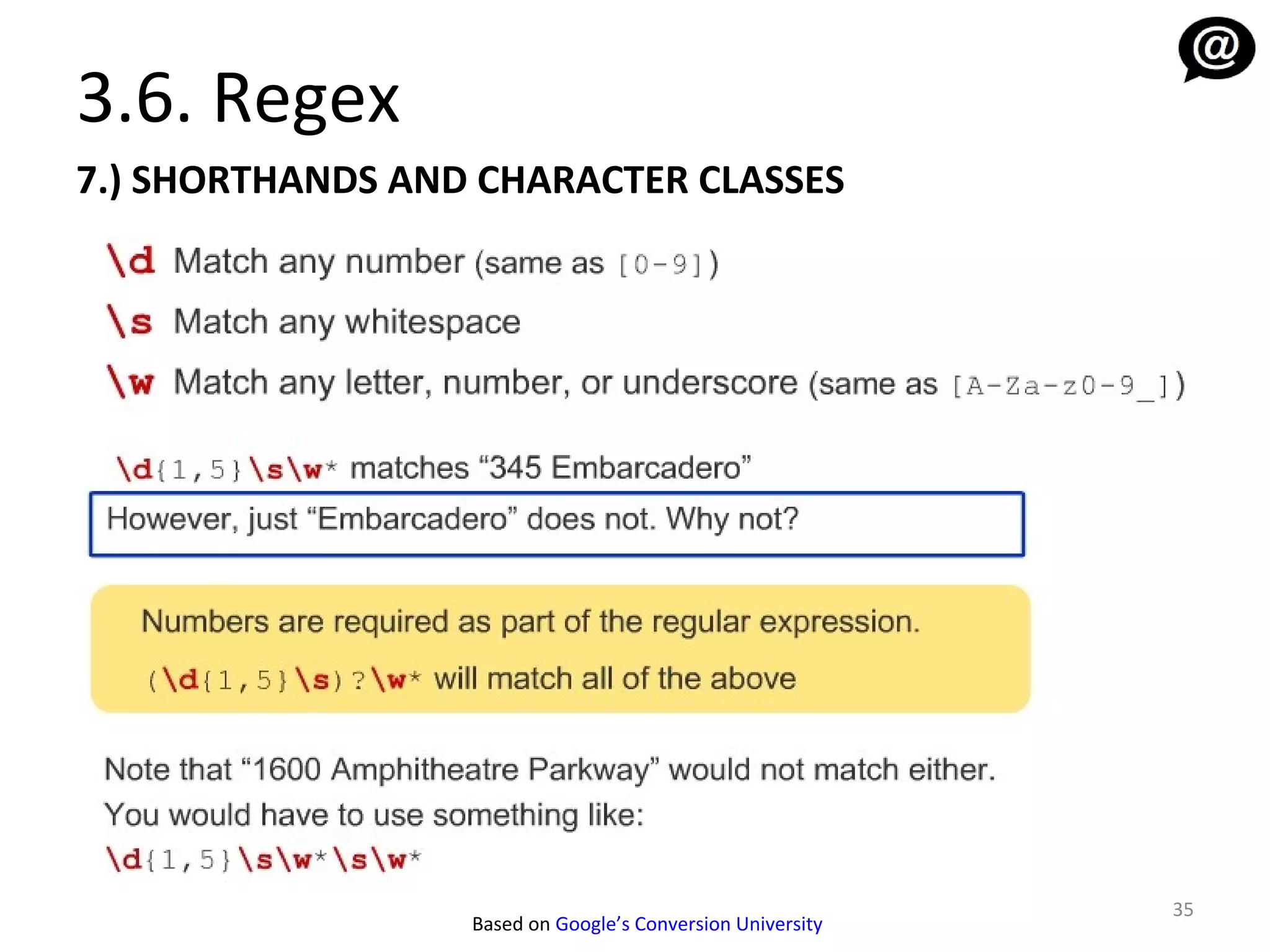 3.6. Regex
7.) SHORTHANDS AND CHARACTER CLASSES




                                                            35
                  Based on Google’s Conversion University
 