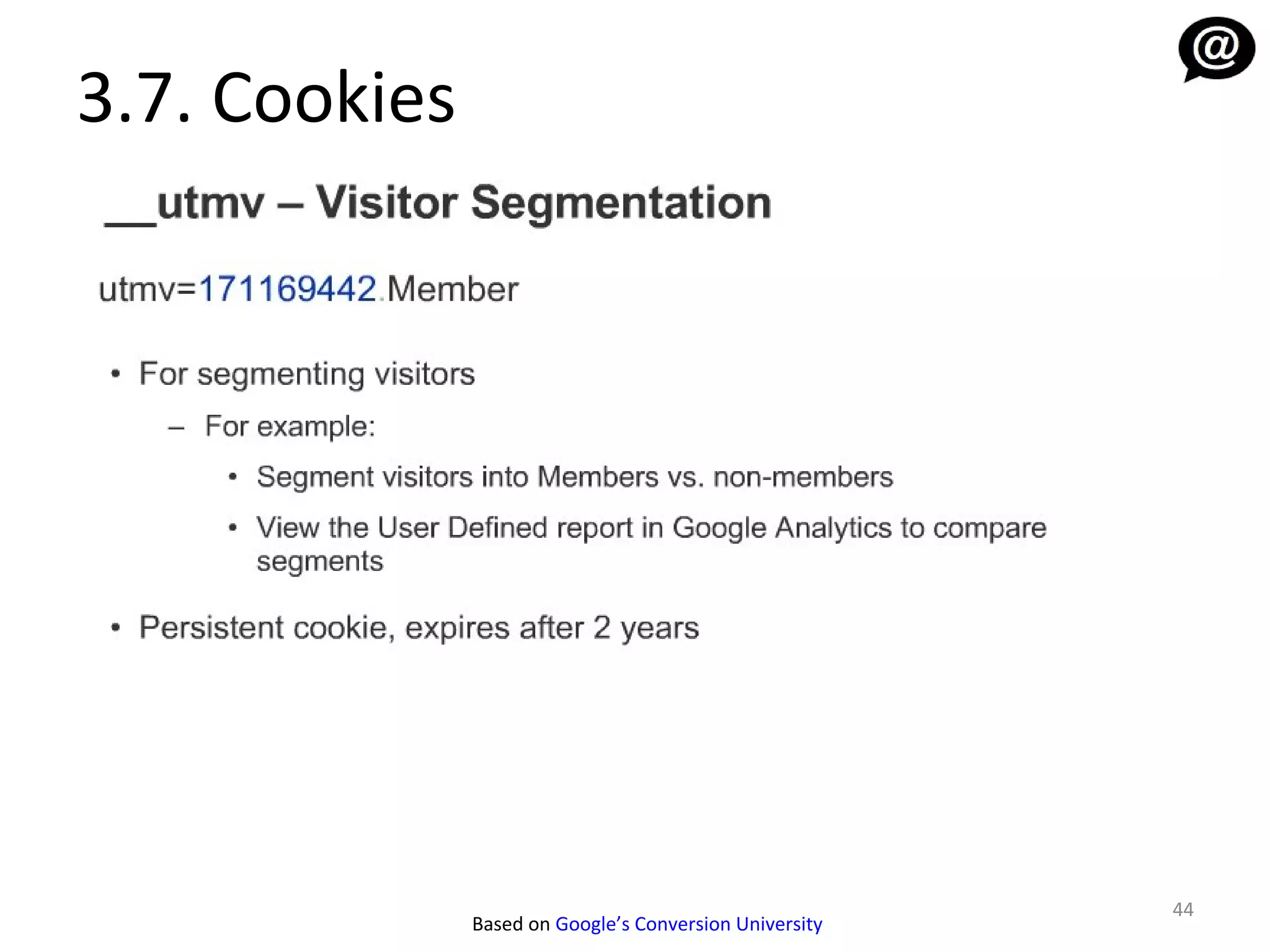 3.7. Cookies




                                                         44
               Based on Google’s Conversion University
 