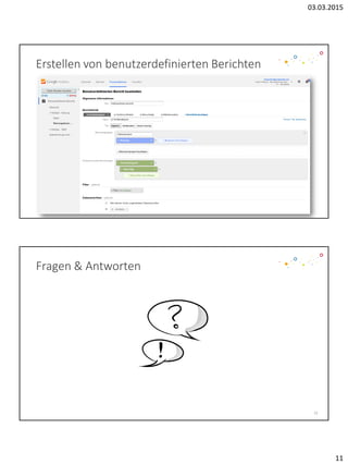 03.03.2015
11
Erstellen von benutzerdefinierten Berichten
Fragen & Antworten
22
 