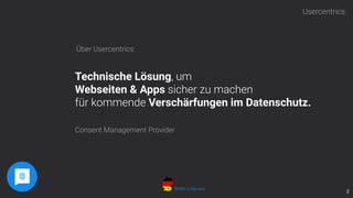 Usercentrics
2
Made in Bavaria
Über Usercentrics:
Consent Management Provider
Technische Lösung, um
Webseiten & Apps sicher zu machen
für kommende Verschärfungen im Datenschutz.
 