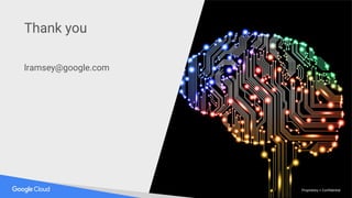 Thank you
lramsey@google.com
Proprietary + Confidential
 