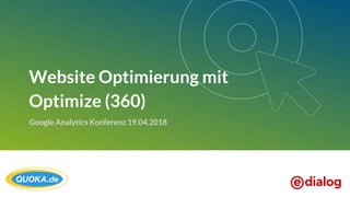 Website Optimierung mit
Optimize (360)
Google Analytics Konferenz 19.04.2018
 