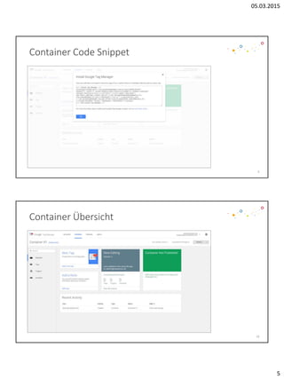 05.03.2015
5
Container Code Snippet
9
Container Übersicht
10
 