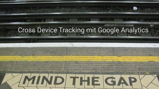 © 121WATT - Alexander Holl
Menschen konvertieren, nicht Cookies
User-ID Tracking
Cross Device Tracking mit Google Analytics
 
